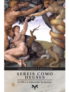 Sereis como deuses: O STF e a subversão da Justiça